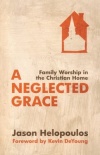 Neglected Grace -  A: Family Worship in the Christian Home